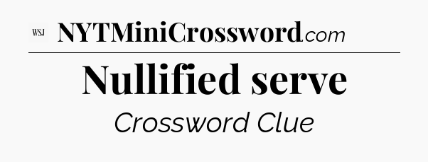 Nullified serve - WSJ Crossword