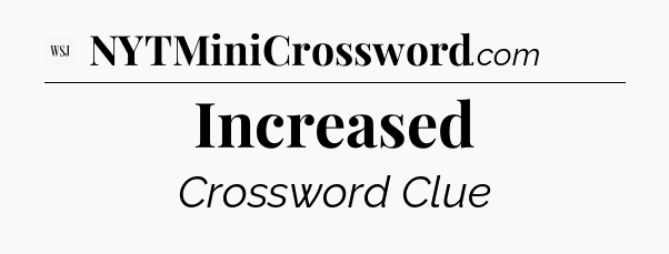 Increased - WSJ Crossword