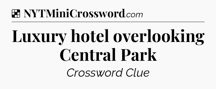 Solution: Luxury hotel overlooking Central Park - NYT Crossword