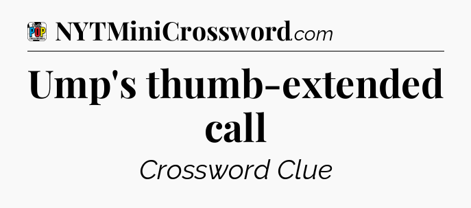 Ump's thumb-extended call Crossword Clue