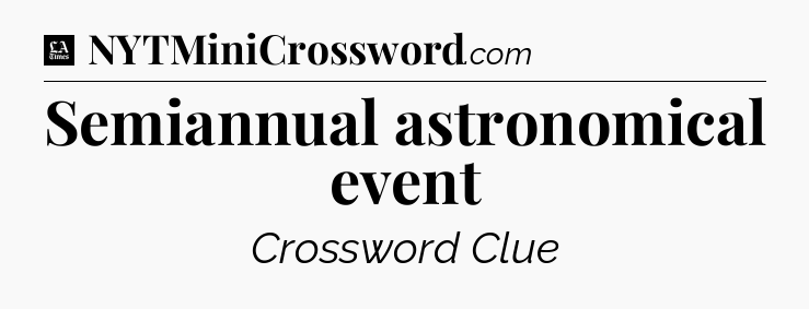 Semiannual astronomical event - LA Times Crossword
