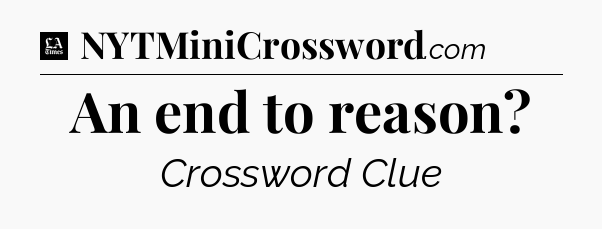 An end to reason - LA Times Crossword