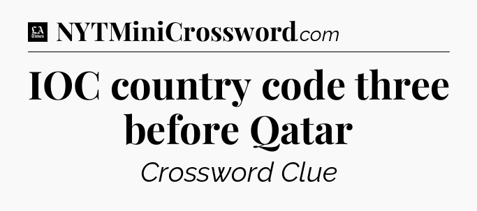 IOC country code three before Qatar - LA Times Crossword
