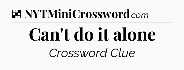 Solution: Can't do it alone - NYT Crossword