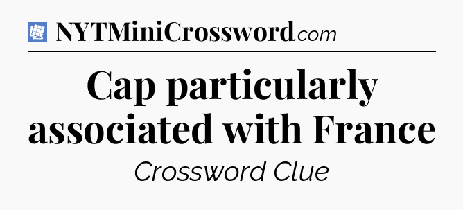 Cap particularly associated with France Puzzle Page Crossword Clue
