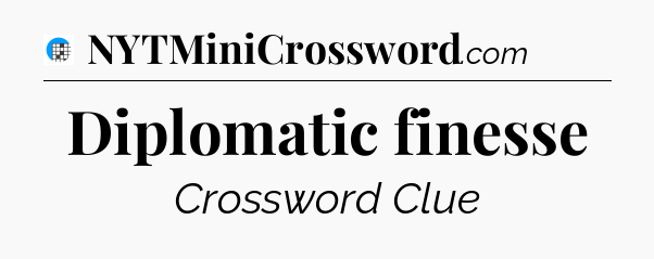 Diplomatic finesse Crossword Clue