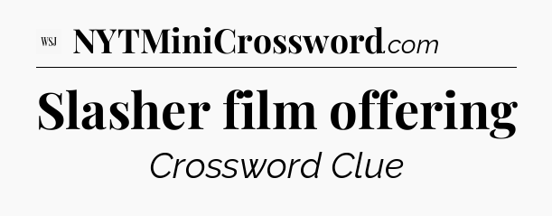 Slasher film offering - WSJ Crossword