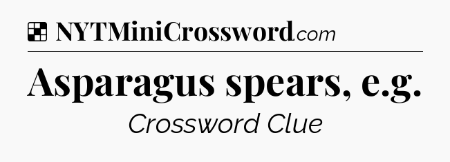 Solution: Asparagus spears, e.g - NYT Crossword