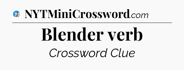 Blender verb Crossword Clue