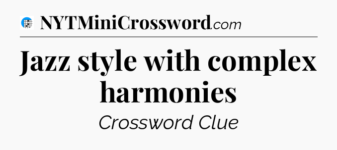Jazz style with complex harmonies Crossword Clue