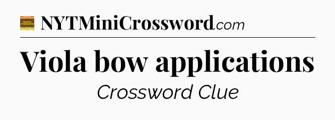 Viola bow applications - Eugene Sheffer Crossword