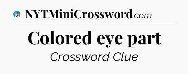 Colored eye part Crossword Clue