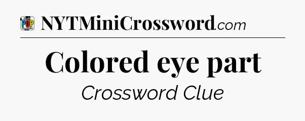 Colored eye part Crossword Clue