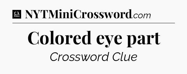 Colored eye part - LA Times Crossword