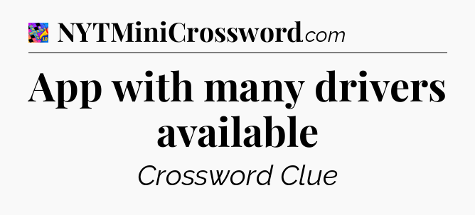 App with many drivers available Crossword Clue