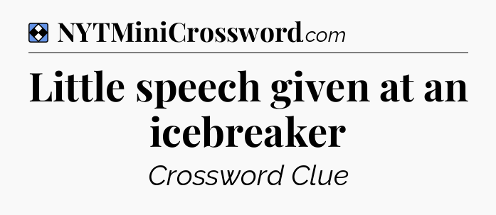 Solution: Little speech given at an icebreaker - NYT Mini Crossword