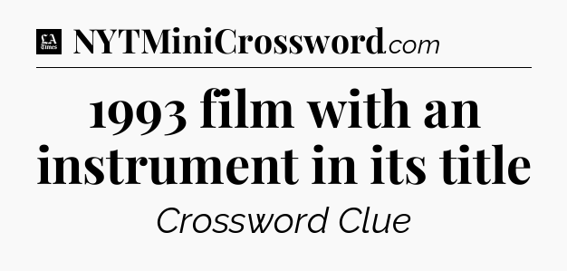 1993 film with an instrument in its title - LA Times Crossword