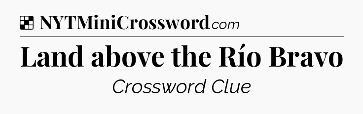 Solution: Land above the Río Bravo - NYT Crossword