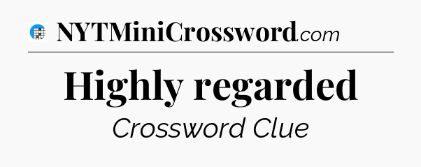 Highly regarded Crossword Clue