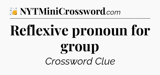 Reflexive pronoun for group - 7 Little Words