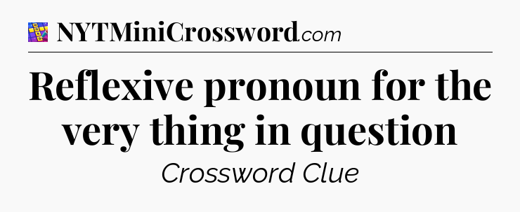 Reflexive pronoun for the very thing in question Codycross