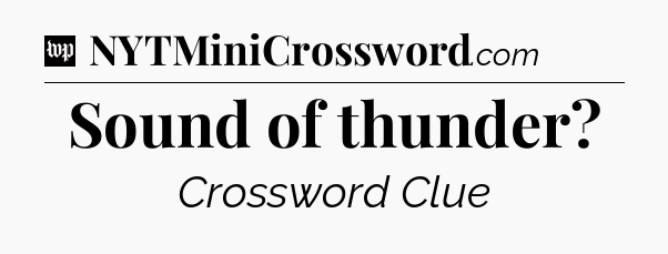 Sound of thunder Crossword Clue