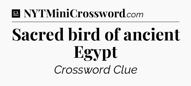 Sacred bird of ancient Egypt - LA Times Crossword