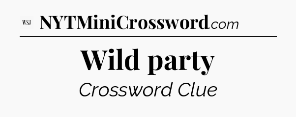 Wild party - WSJ Crossword