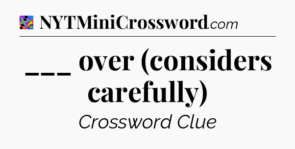 ___ over (considers carefully) Crossword Clue