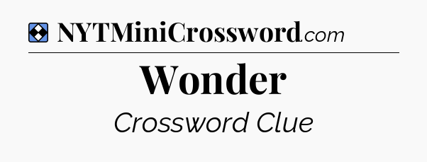 Solution: Wonder - NYT Mini Crossword