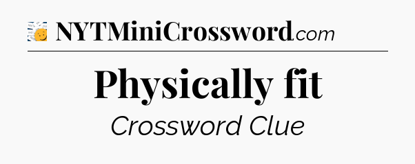 Physically fit - 7 Little Words