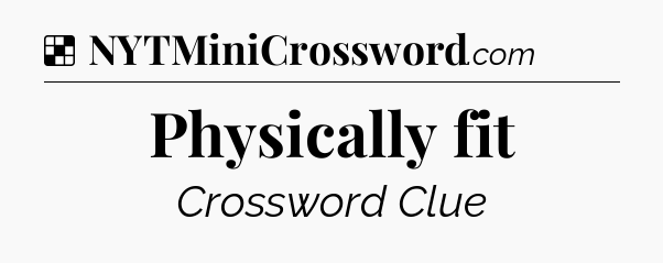 Solution: Physically fit - NYT Crossword