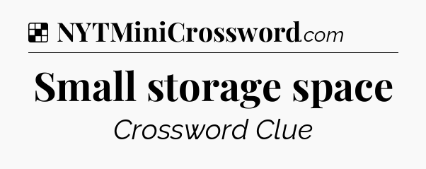 Solution: Small storage space - NYT Crossword