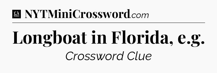 Longboat in Florida, e.g - LA Times Crossword