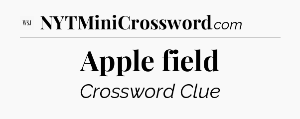 Apple field - WSJ Crossword