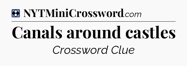 Solution: Canals around castles - NYT Mini Crossword