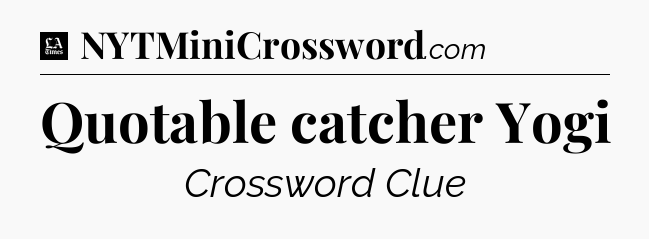 Quotable catcher Yogi - LA Times Crossword