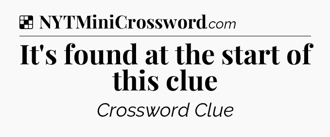 Solution: It's found at the start of this clue - NYT Crossword
