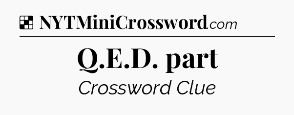 Solution: Q.E.D. part - NYT Crossword