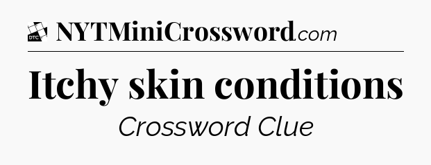 Itchy skin conditions - Daily Themed Classic Crossword