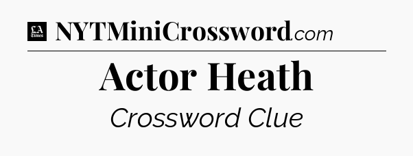 Actor Heath - LA Times Crossword