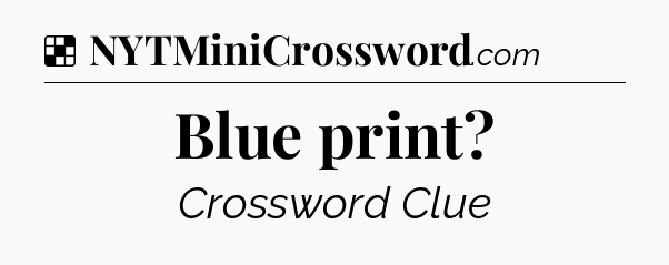 Solution: Blue print - NYT Crossword