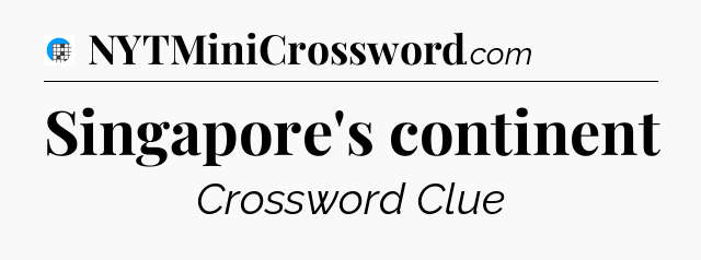 Singapore's continent Crossword Clue