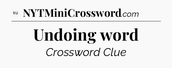 Undoing word - WSJ Crossword