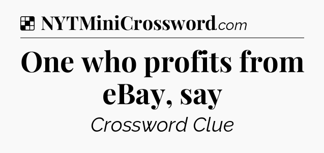 Solution: One who profits from eBay, say - NYT Crossword