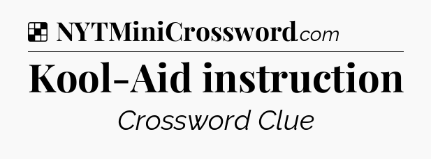Solution: Kool-Aid instruction - NYT Crossword