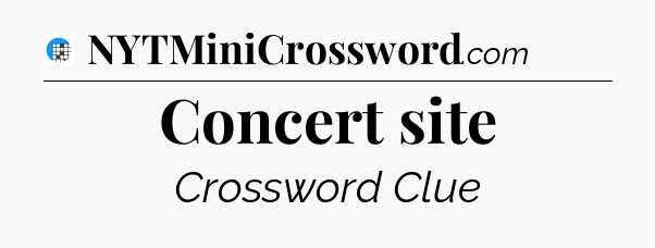 Concert site Crossword Clue