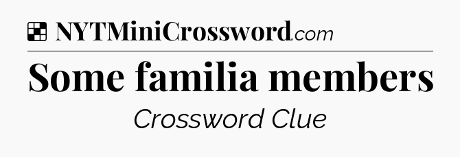 Solution: Some familia members - NYT Crossword