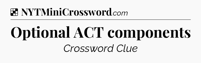 Solution: Optional ACT components - NYT Crossword