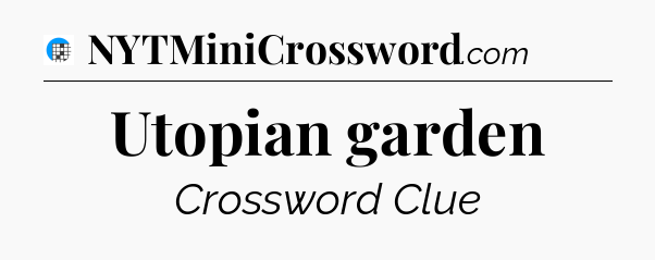 Utopian garden Crossword Clue